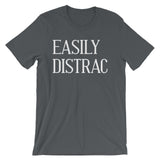 Easily Distrac T-Shirt (Unisex)