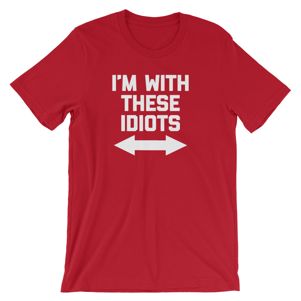 I'm With These Idiots T-Shirt (Unisex)
