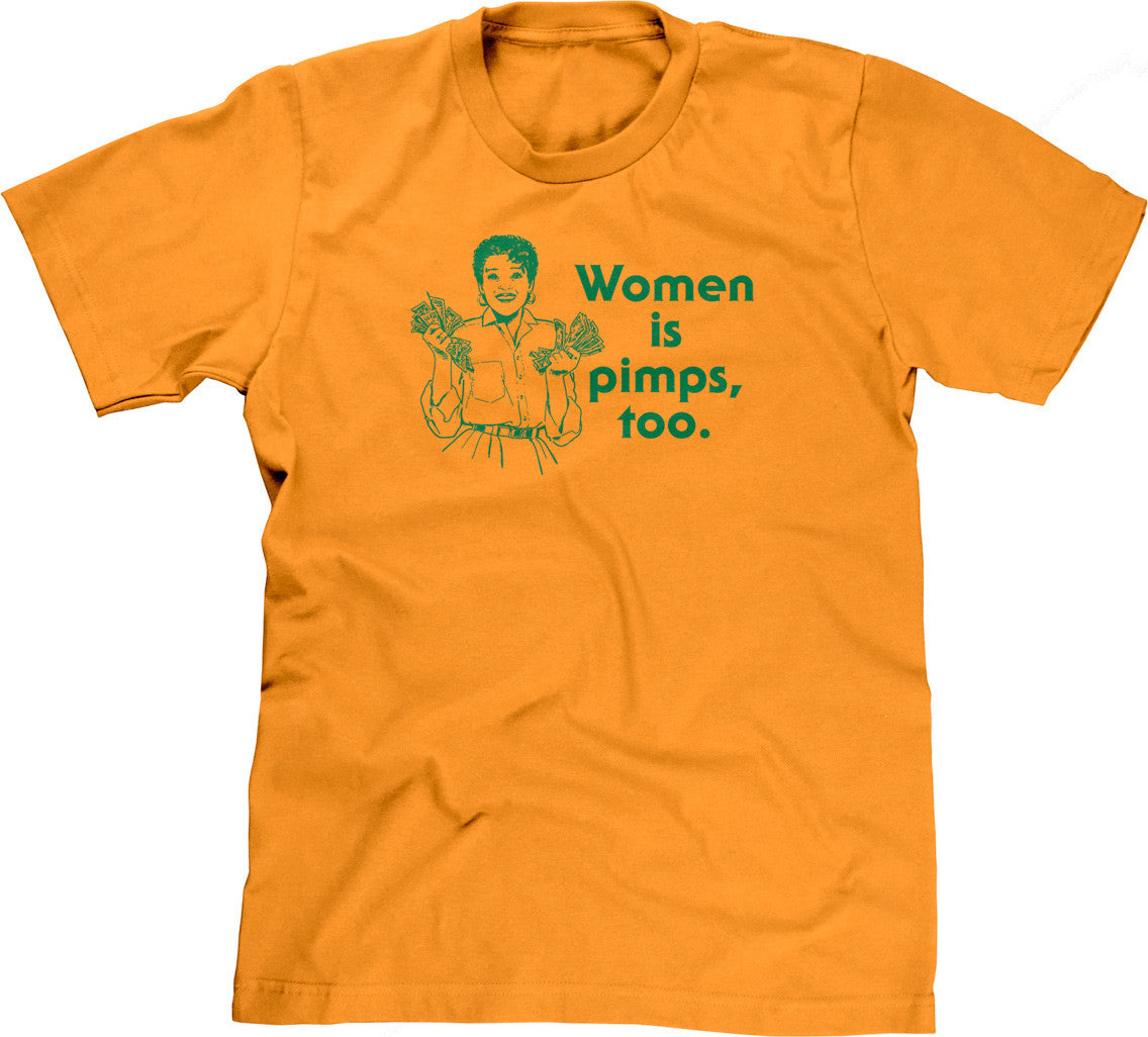Women Is Pimps Too T-Shirt (Unisex)