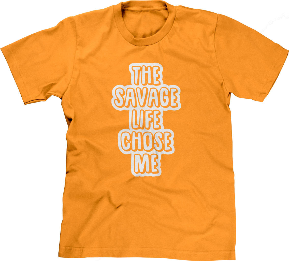 The Savage Life Chose Me T-Shirt (Unisex)
