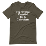 My Favorite Essential Oil Is Chloroform T-Shirt (Unisex)