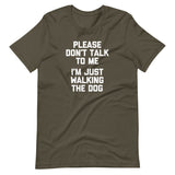 Please Don't Talk To Me (I'm Just Walking The Dog) T-Shirt (Unisex)