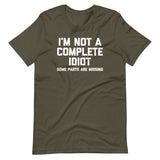 I'm Not A Complete Idiot (Some Parts Are Missing) T-Shirt (Unisex)