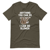 Anything You Can Do I Can Do Slower (Sloth) T-Shirt (Unisex)