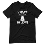 I Want To Leave T-Shirt (Unisex)