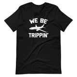 We Be Trippin' T-Shirt (Unisex)