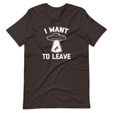 I Want To Leave T-Shirt (Unisex)