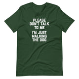 Please Don't Talk To Me (I'm Just Walking The Dog) T-Shirt (Unisex)