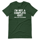 I'm Not A Complete Idiot (Some Parts Are Missing) T-Shirt (Unisex)