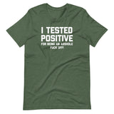 I Tested Positive For Being An Asshole (Fuck Off) T-Shirt (Unisex)