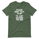 Please Don't Talk To Me (I'm Just Walking The Dog) T-Shirt (Unisex)