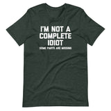 I'm Not A Complete Idiot (Some Parts Are Missing) T-Shirt (Unisex)