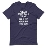 Please Don't Talk To Me (I'm Just Walking The Dog) T-Shirt (Unisex)