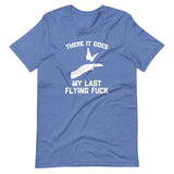 There It Goes (My Last Flying Fuck) T-Shirt (Unisex)