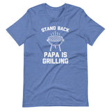 Stand Back (Papa Is Grilling) T-Shirt (Unisex)