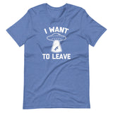 I Want To Leave T-Shirt (Unisex)