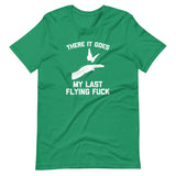 There It Goes (My Last Flying Fuck) T-Shirt (Unisex)