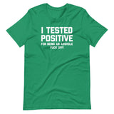 I Tested Positive For Being An Asshole (Fuck Off) T-Shirt (Unisex)