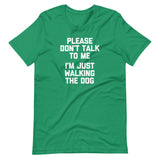 Please Don't Talk To Me (I'm Just Walking The Dog) T-Shirt (Unisex)