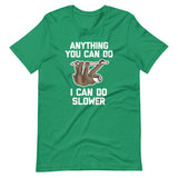 Anything You Can Do I Can Do Slower (Sloth) T-Shirt (Unisex)