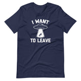 I Want To Leave T-Shirt (Unisex)