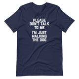 Please Don't Talk To Me (I'm Just Walking The Dog) T-Shirt (Unisex)