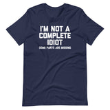I'm Not A Complete Idiot (Some Parts Are Missing) T-Shirt (Unisex)