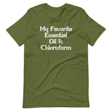 My Favorite Essential Oil Is Chloroform T-Shirt (Unisex)