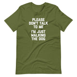 Please Don't Talk To Me (I'm Just Walking The Dog) T-Shirt (Unisex)