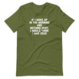 If I Woke Up In The Morning & Nothing Hurt, I Would Think I Was Dead T-Shirt (Unisex)