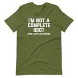 I'm Not A Complete Idiot (Some Parts Are Missing) T-Shirt (Unisex)