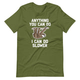 Anything You Can Do I Can Do Slower (Sloth) T-Shirt (Unisex)