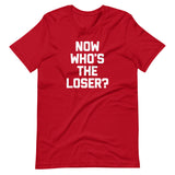 Now Who's The Loser? T-Shirt (Unisex)