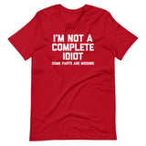 I'm Not A Complete Idiot (Some Parts Are Missing) T-Shirt (Unisex)