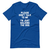 Please Don't Talk To Me (I'm Just Walking The Dog) T-Shirt (Unisex)