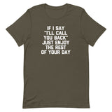If I Say "I'll Call You Back" Just Enjoy The Rest Of Your Day T-Shirt (Unisex)