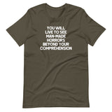 You Will Live To See Man-Made Horrors Beyond Your Comprehension T-Shirt (Unisex)