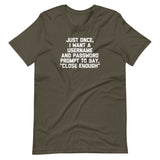 Just Once, I Want A Username & Password Prompt To Say "Close Enough" T-Shirt (Unisex)