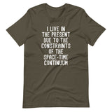 I Live In The Present Due To The Constraints Of The Space-Time Continuum T-Shirt (Unisex)