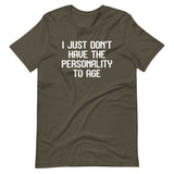 I Just Don't Have The Personality To Age T-Shirt (Unisex)
