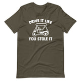 Drive It Like You Stole It (Golf Cart) T-Shirt (Unisex)