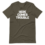 Here Comes Trouble T-Shirt (Unisex)