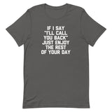 If I Say "I'll Call You Back" Just Enjoy The Rest Of Your Day T-Shirt (Unisex)