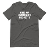 King Of Unfinished Projects T-Shirt (Unisex)