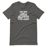 Just Once, I Want A Username & Password Prompt To Say "Close Enough" T-Shirt (Unisex)