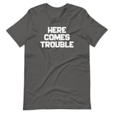 Here Comes Trouble T-Shirt (Unisex)
