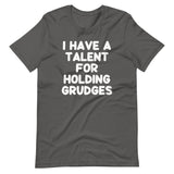 I Have A Talent For Holding Grudges T-Shirt (Unisex)