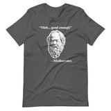 Meh... Good Enough (Mediocrates Quote) T-Shirt (Unisex)