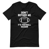 Don't Bother Me (It's Football Season) T-Shirt (Unisex)