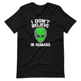 I Don't Believe In Humans T-Shirt (Unisex)